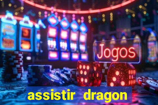 assistir dragon super dublado